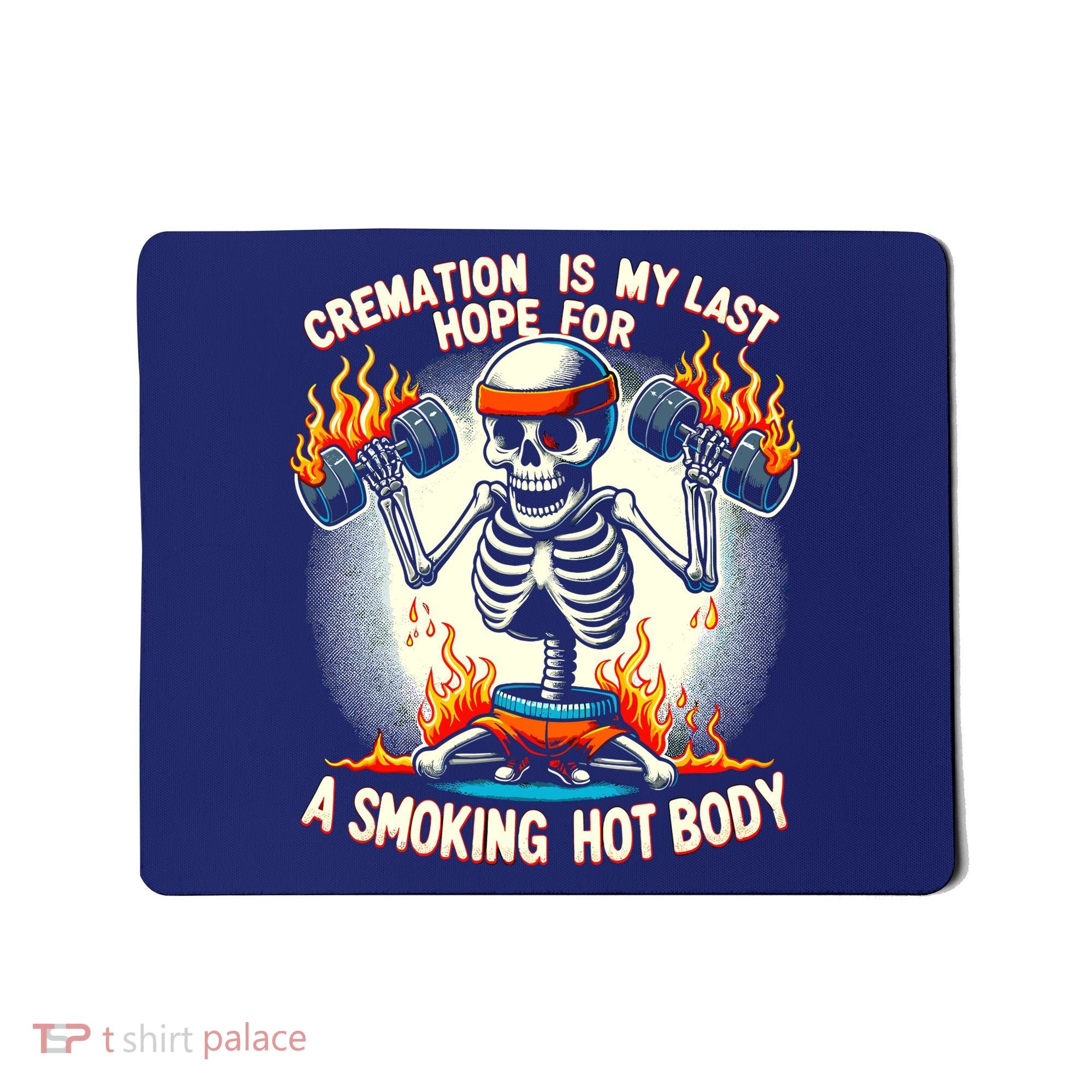 Funny Quote Cremation Is My Last Hope For A Smoking Hot Body Mousepad