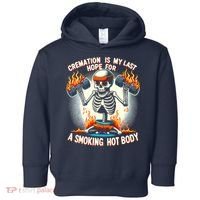 Funny Quote Cremation Is My Last Hope For A Smoking Hot Body Toddler Hoodie thumb 0