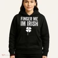 funny quote Finger Me I'm Irish St Patrick’s Day Hoodie thumb 5