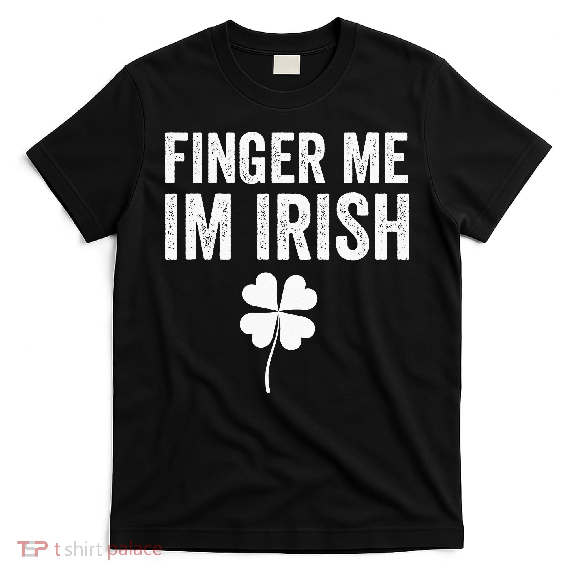 funny quote Finger Me I'm Irish St Patrick’s Day T-Shirt