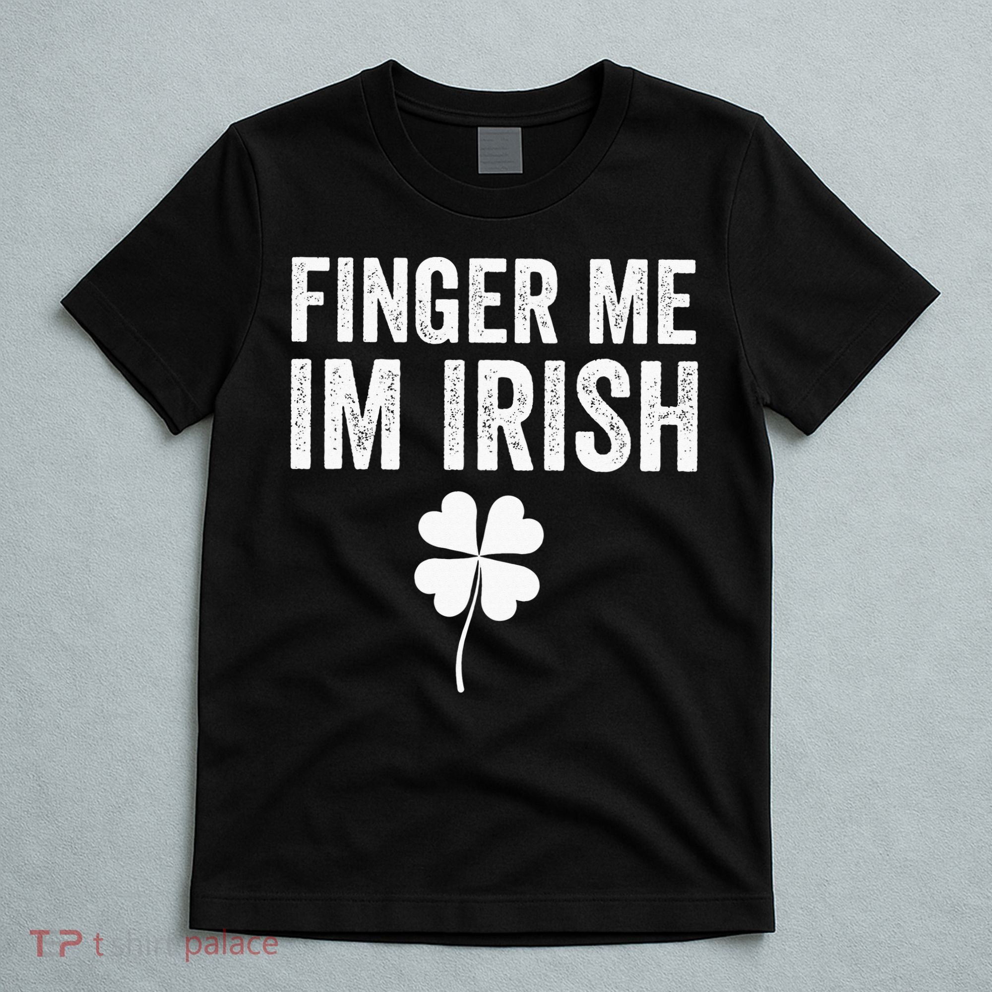 funny quote Finger Me I'm Irish St Patrick’s Day T-Shirt