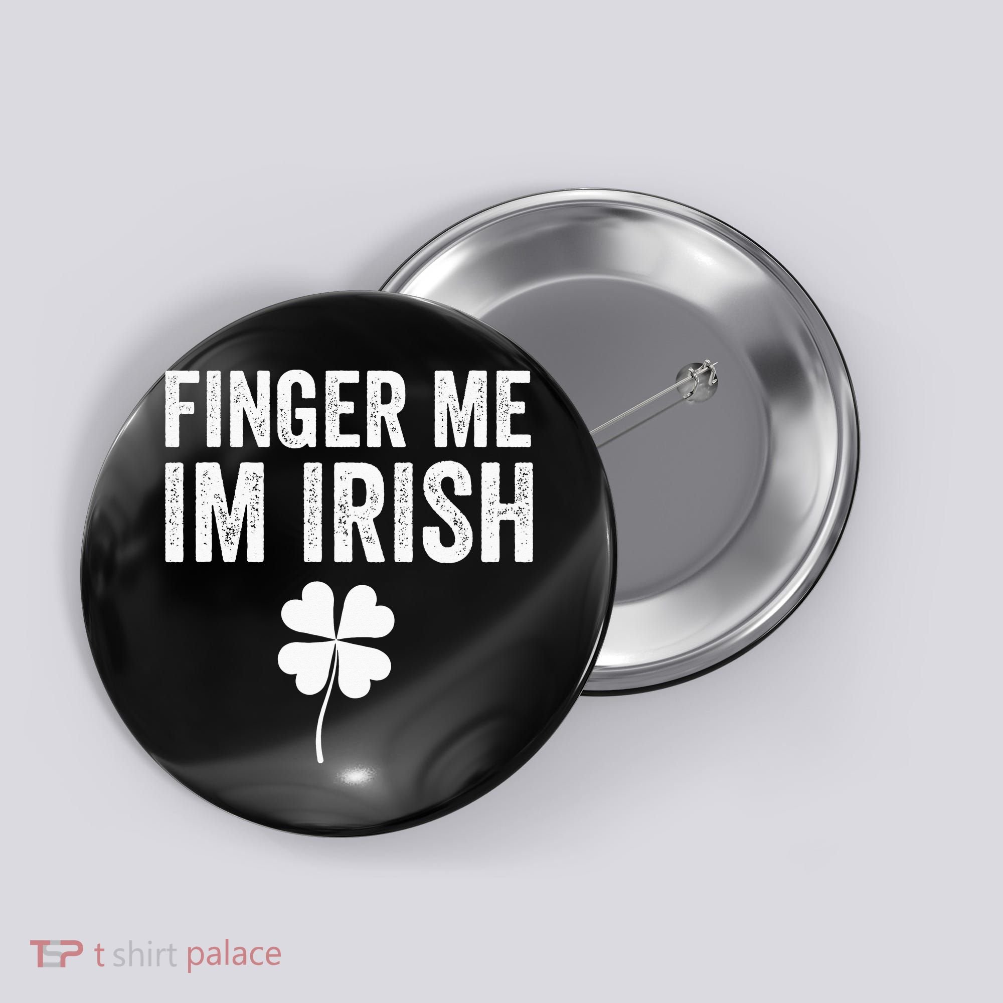 funny quote Finger Me I'm Irish St Patrick’s Day Button