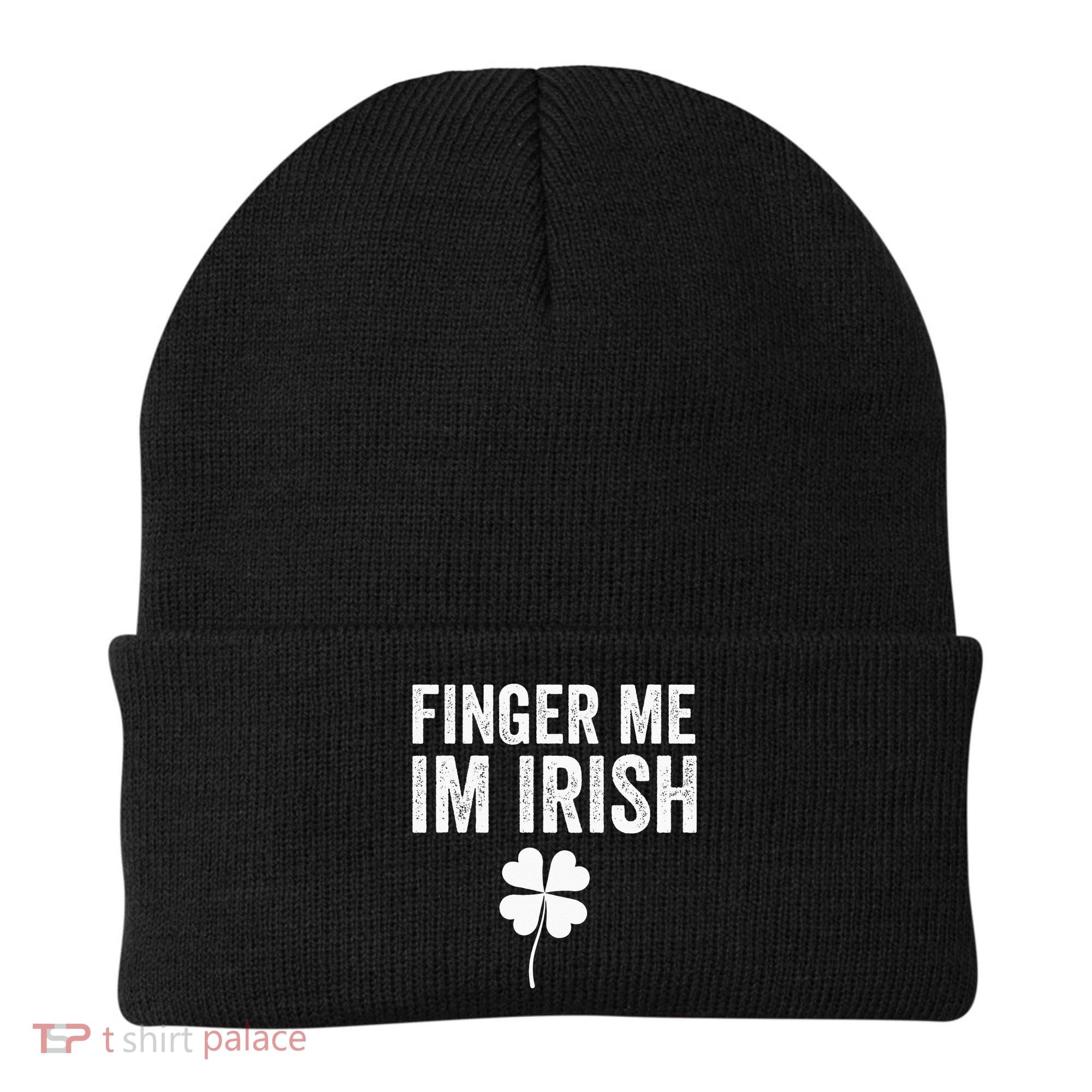 funny quote Finger Me I'm Irish St Patrick’s Day Beanie