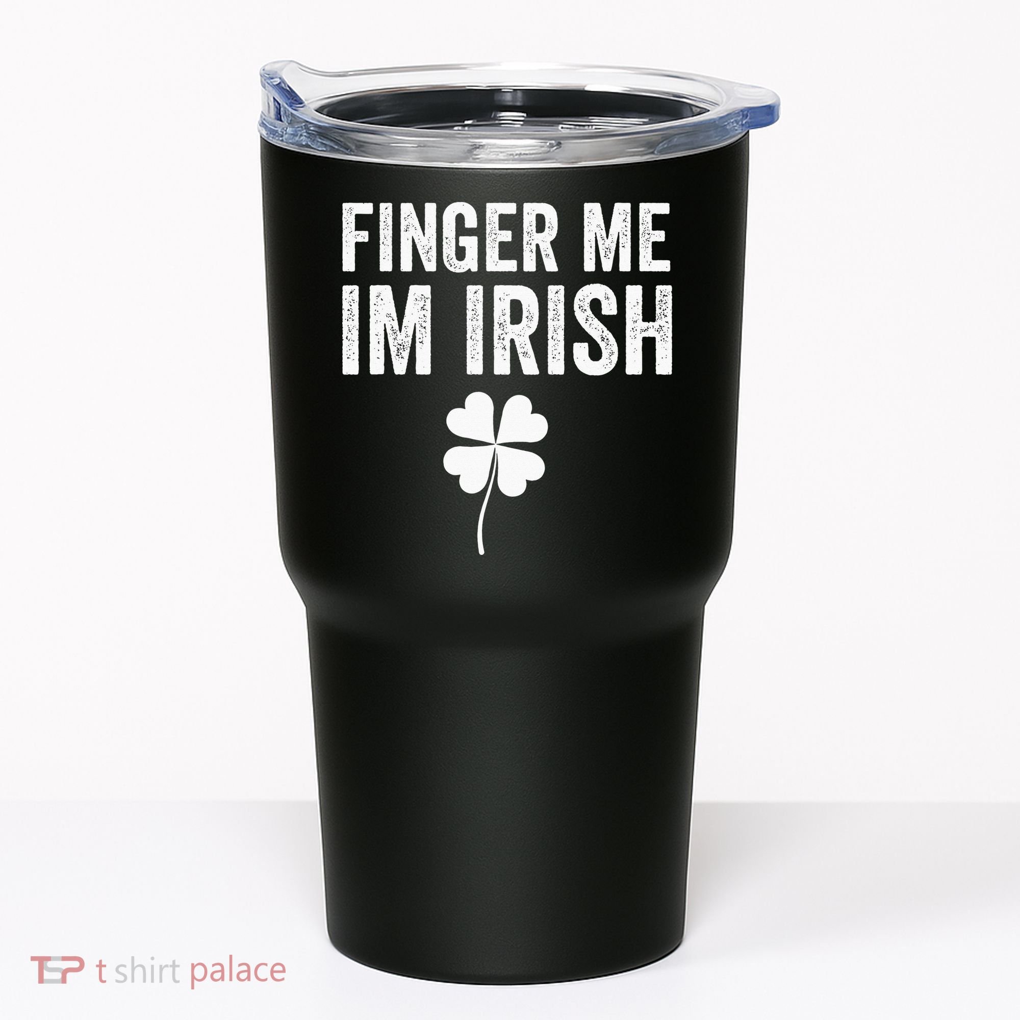 funny quote Finger Me I'm Irish St Patrick’s Day Tumbler