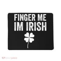 funny quote Finger Me I'm Irish St Patrick’s Day Mousepad thumb 0