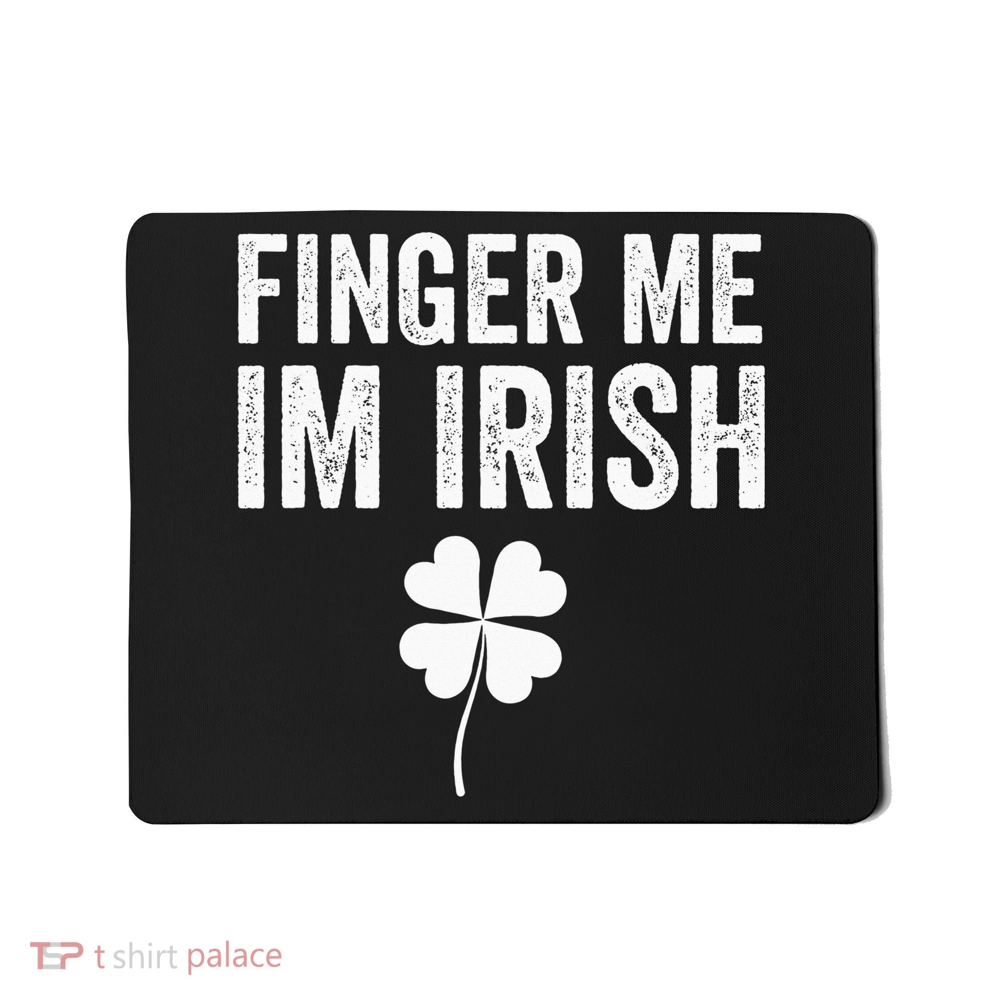 funny quote Finger Me I'm Irish St Patrick’s Day Mousepad