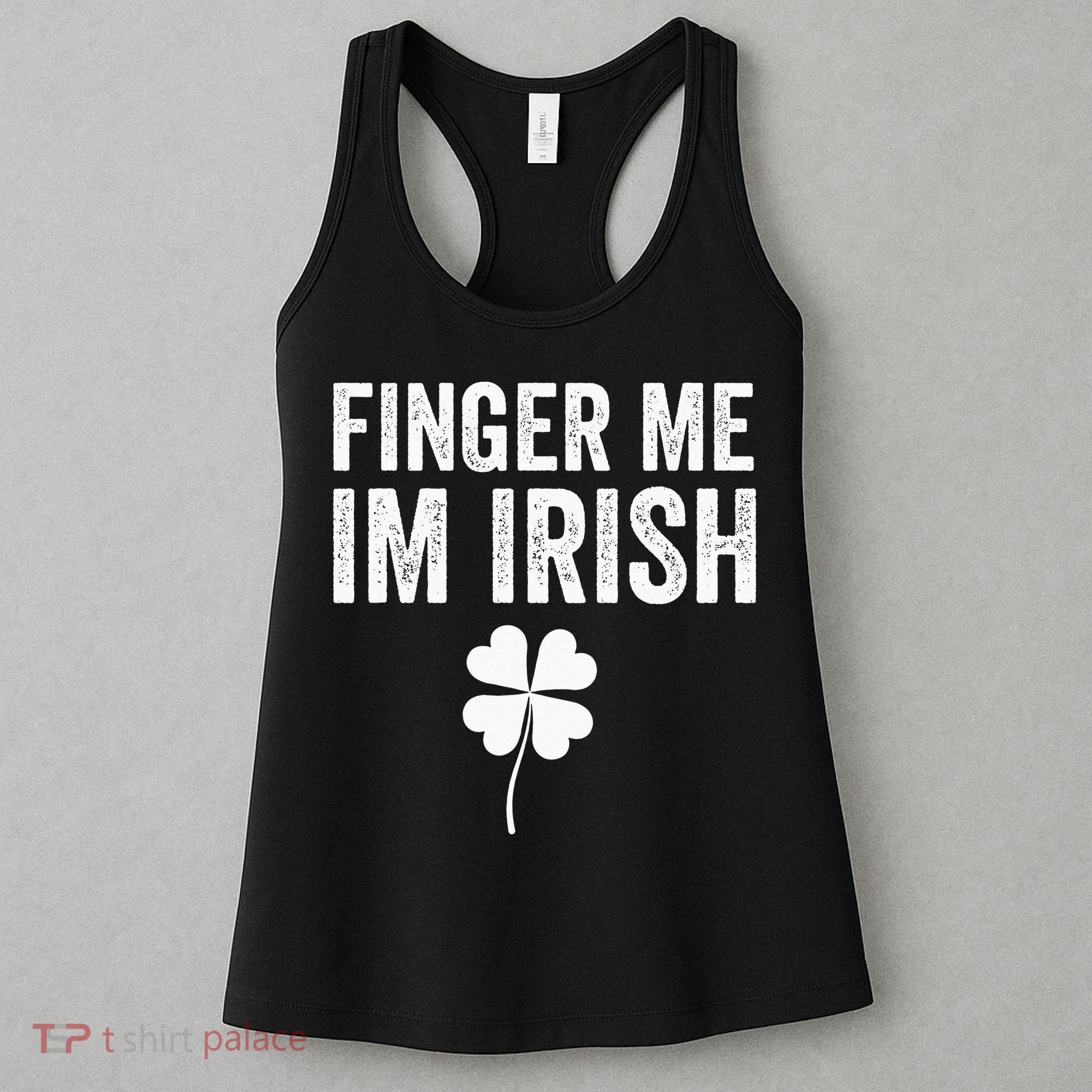 funny quote Finger Me I'm Irish St Patrick’s Day Women's Tank Top
