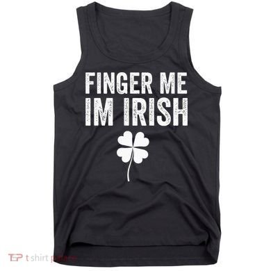 funny quote Finger Me I'm Irish St Patrick’s Day Tank Top