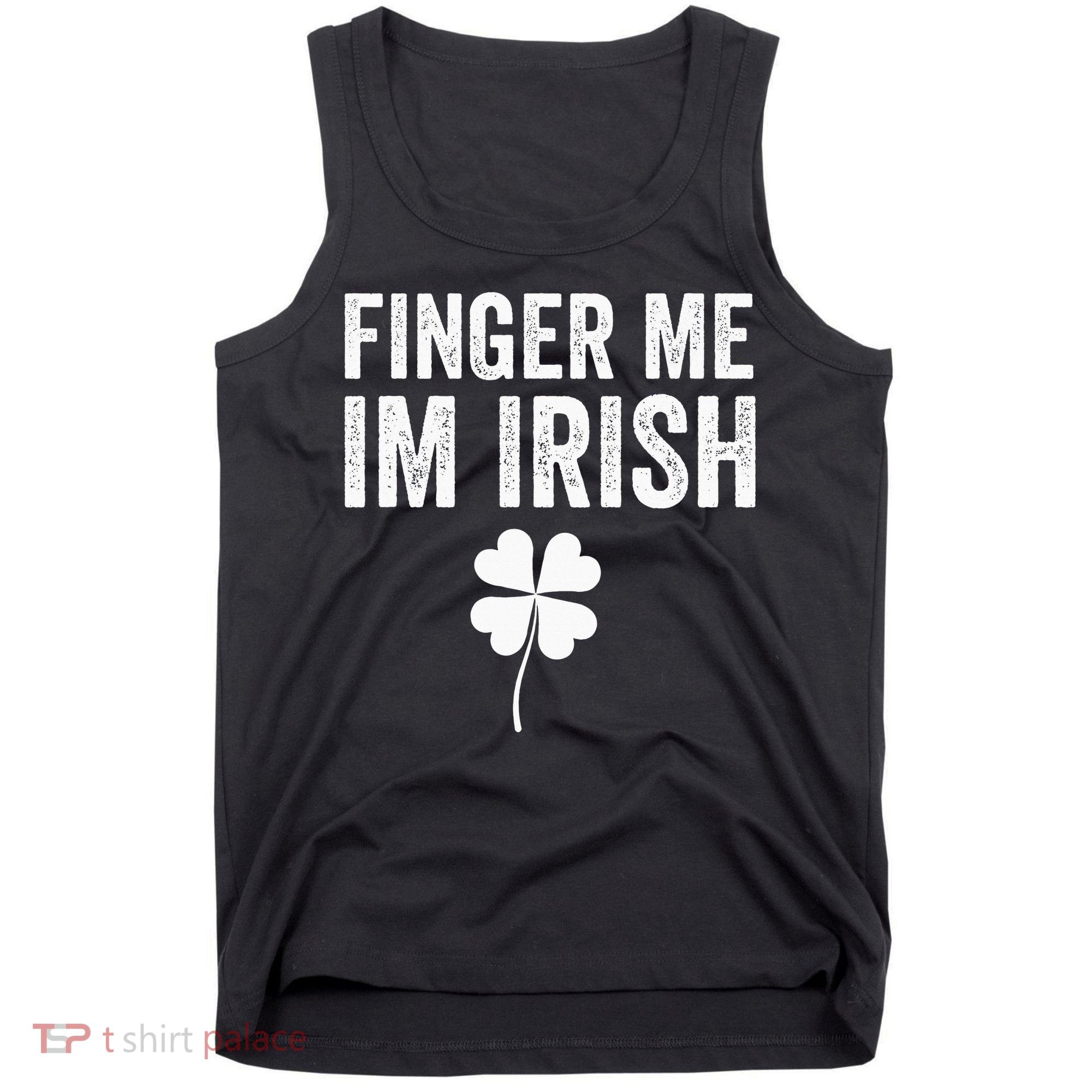 funny quote Finger Me I'm Irish St Patrick’s Day Tank Top