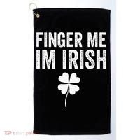 funny quote Finger Me I'm Irish St Patrick’s Day Golf Towel thumb 0