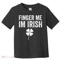 funny quote Finger Me I'm Irish St Patrick’s Day Toddler T-Shirt thumb 0