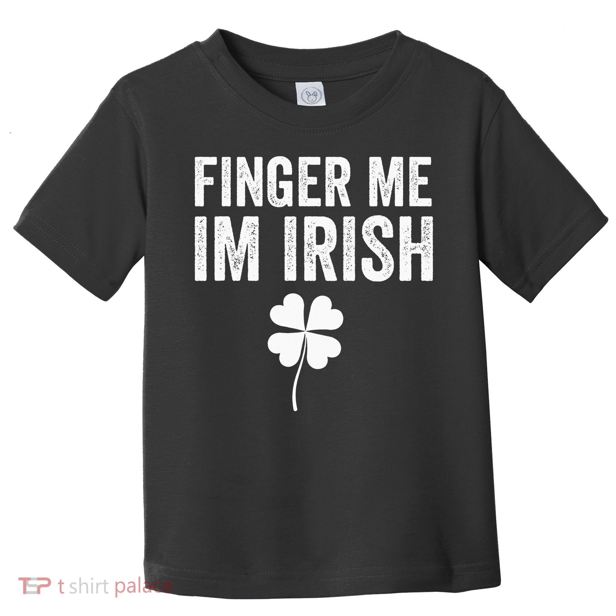 funny quote Finger Me I'm Irish St Patrick’s Day Toddler T-Shirt