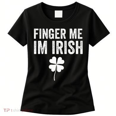 funny quote Finger Me I'm Irish St Patrick’s Day Women's T-Shirt