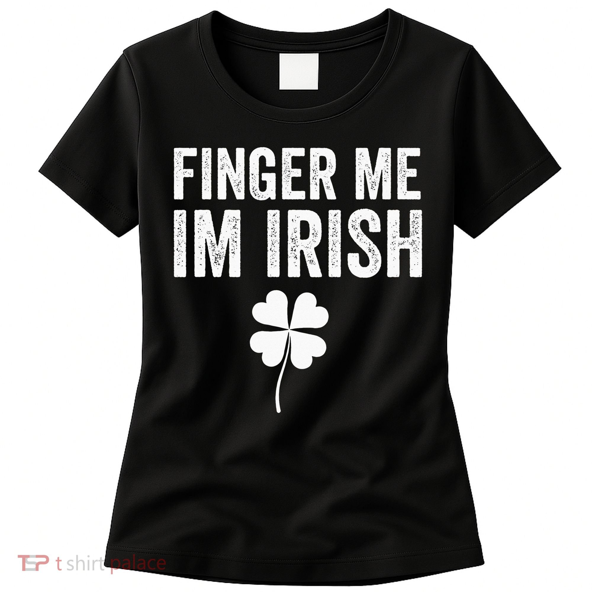 funny quote Finger Me I'm Irish St Patrick’s Day Women's T-Shirt