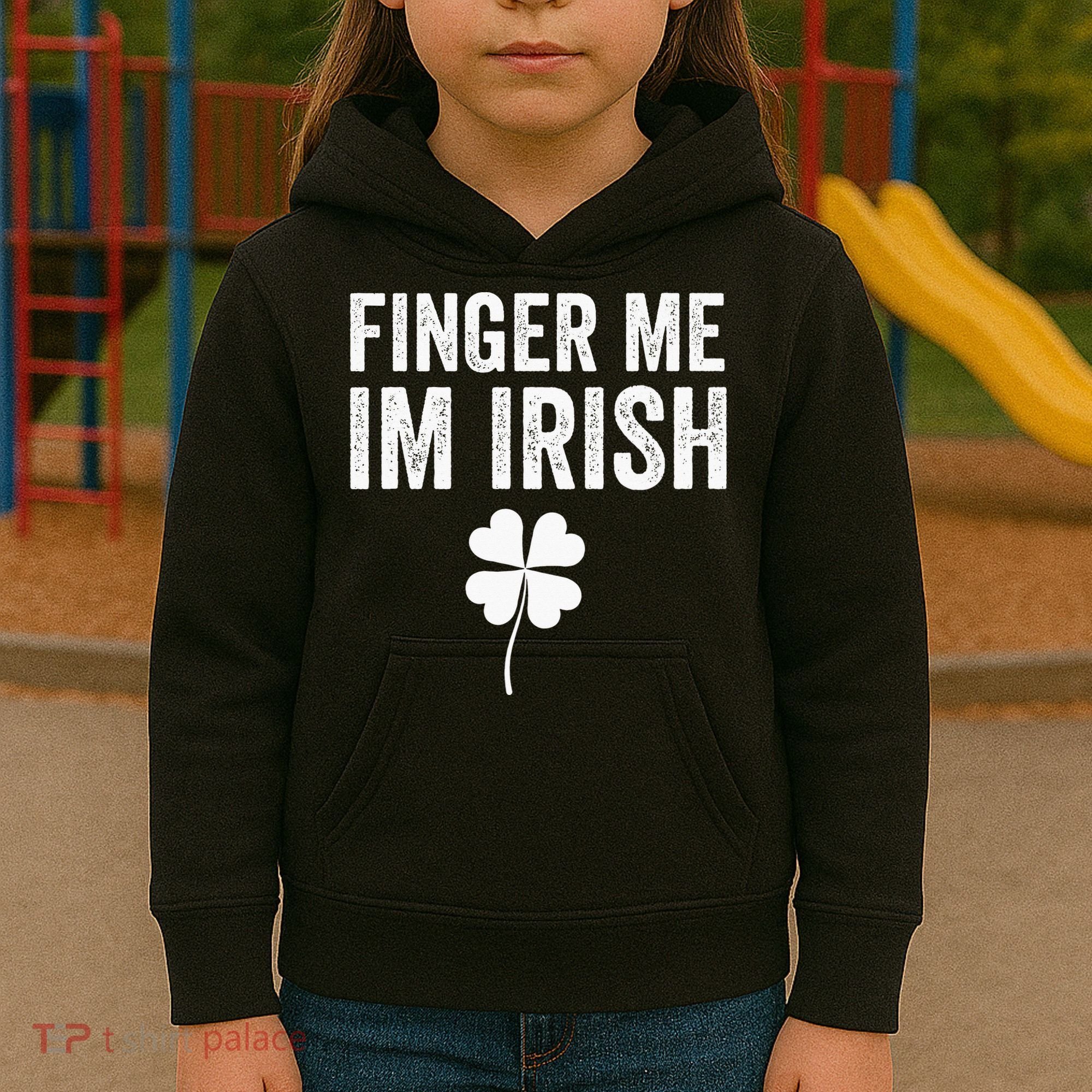 funny quote Finger Me I'm Irish St Patrick’s Day Kids Hoodie