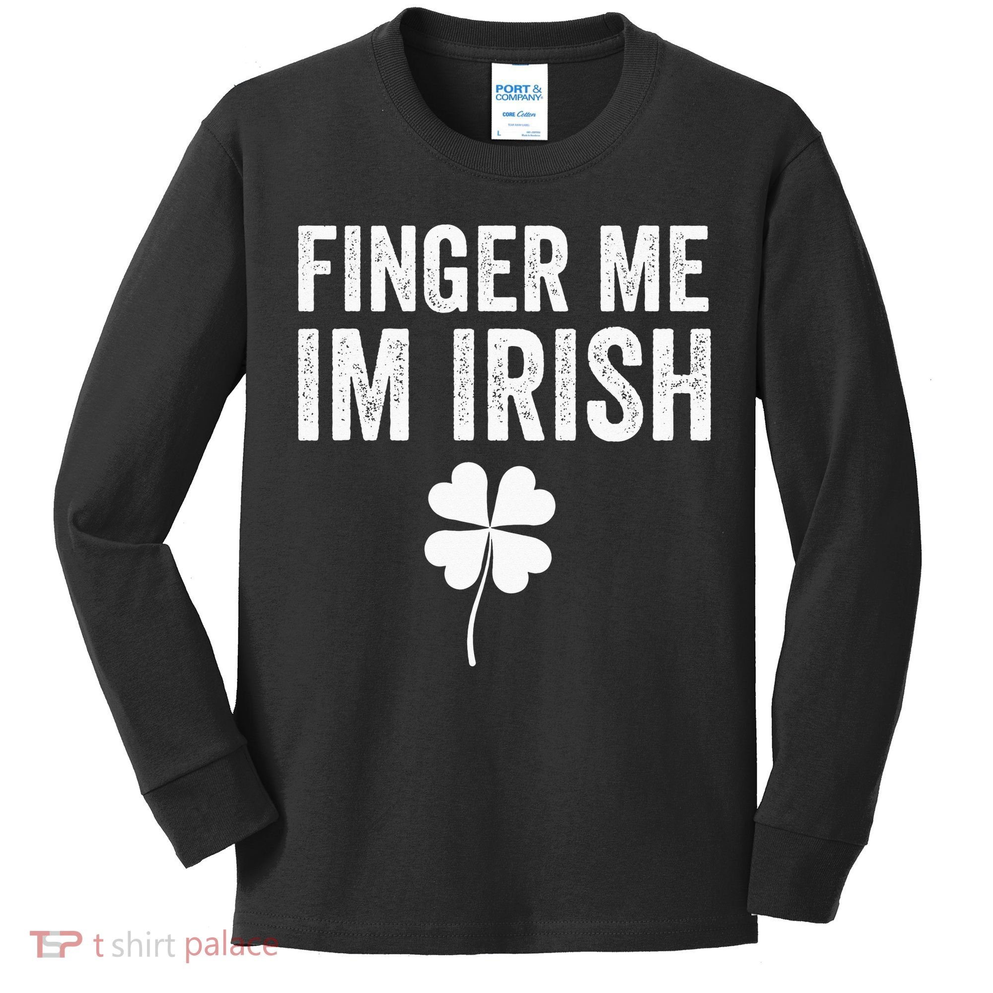 funny quote Finger Me I'm Irish St Patrick’s Day Kids Long Sleeve Shirt