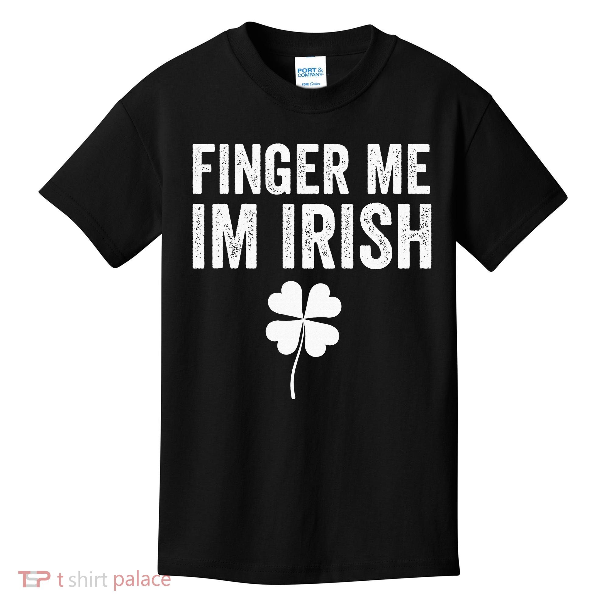 funny quote Finger Me I'm Irish St Patrick’s Day Kids T-Shirt