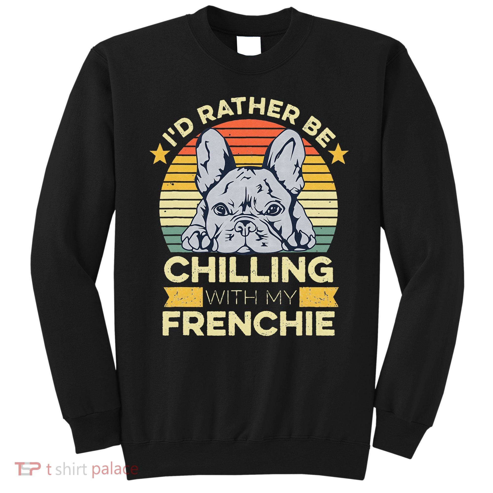Frenchie Quote For A French Bulldog Owner Sweatshirt