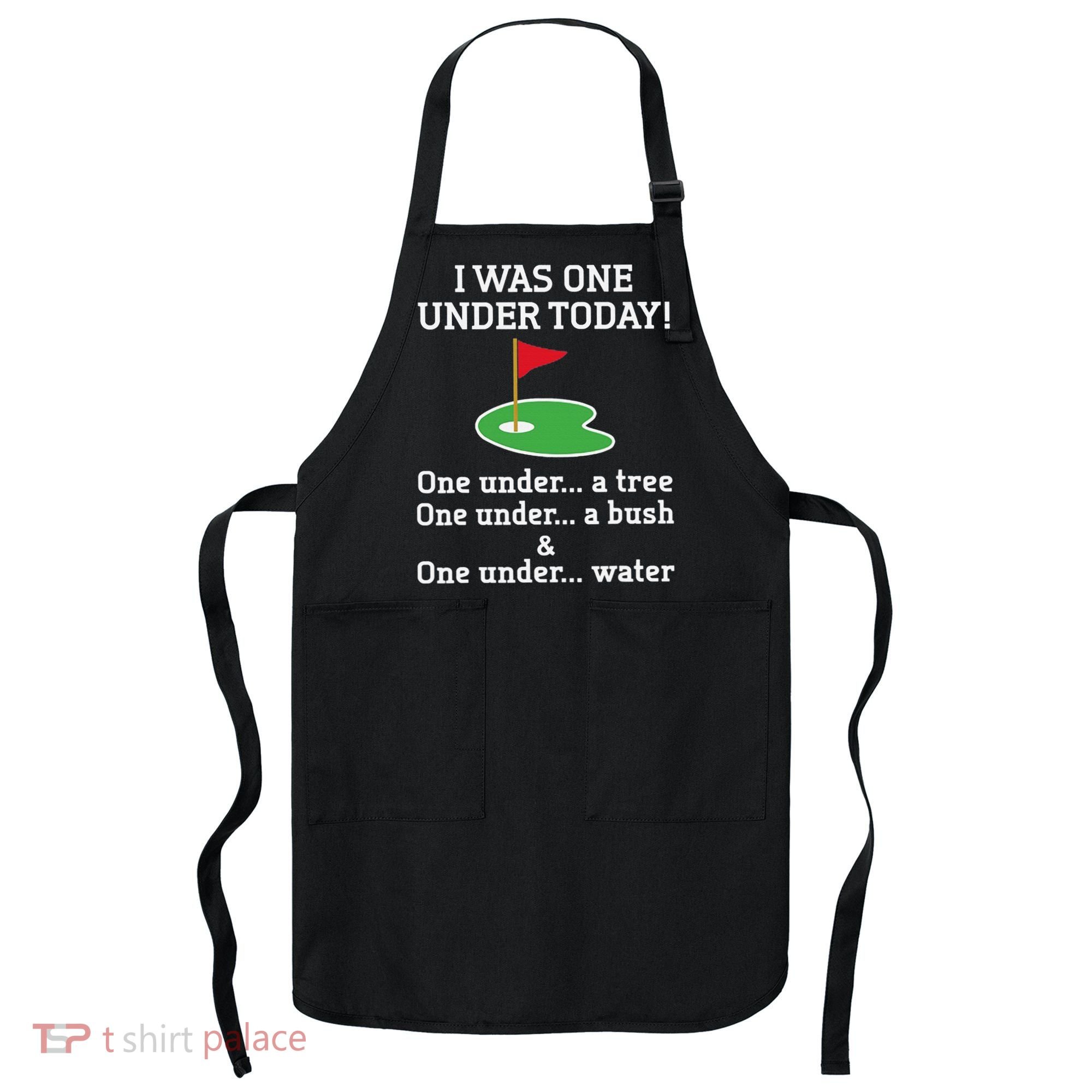 Funny quote Golf I Was One Under Today One Under A Tree Apron