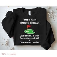 Funny quote Golf I Was One Under Today One Under A Tree Sweatshirt thumb 2