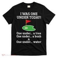 Funny quote Golf I Was One Under Today One Under A Tree T-Shirt thumb 0