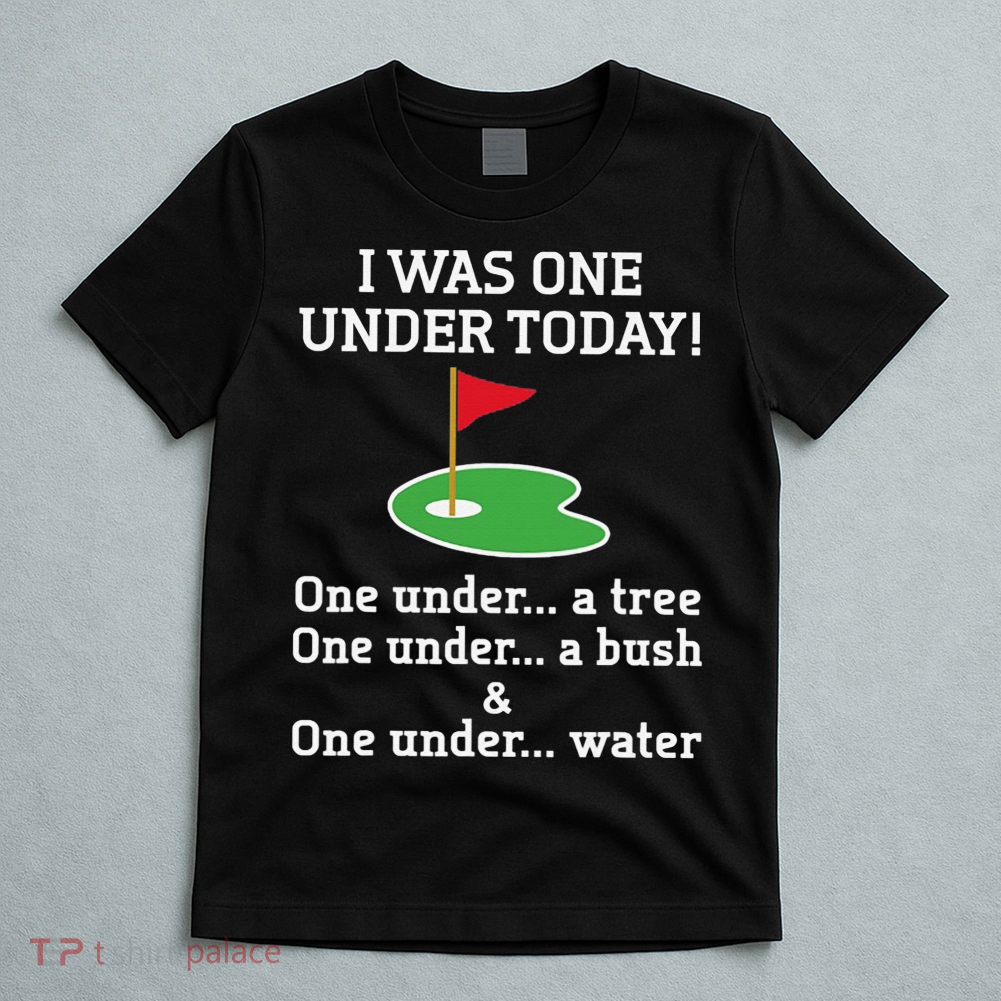 Funny quote Golf I Was One Under Today One Under A Tree T-Shirt