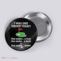 Funny quote Golf I Was One Under Today One Under A Tree Button thumb 0