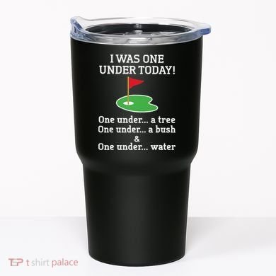 Funny quote Golf I Was One Under Today One Under A Tree Tumbler