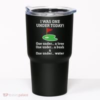 Funny quote Golf I Was One Under Today One Under A Tree Tumbler thumb 0