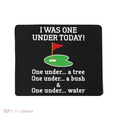 Funny quote Golf I Was One Under Today One Under A Tree Mousepad