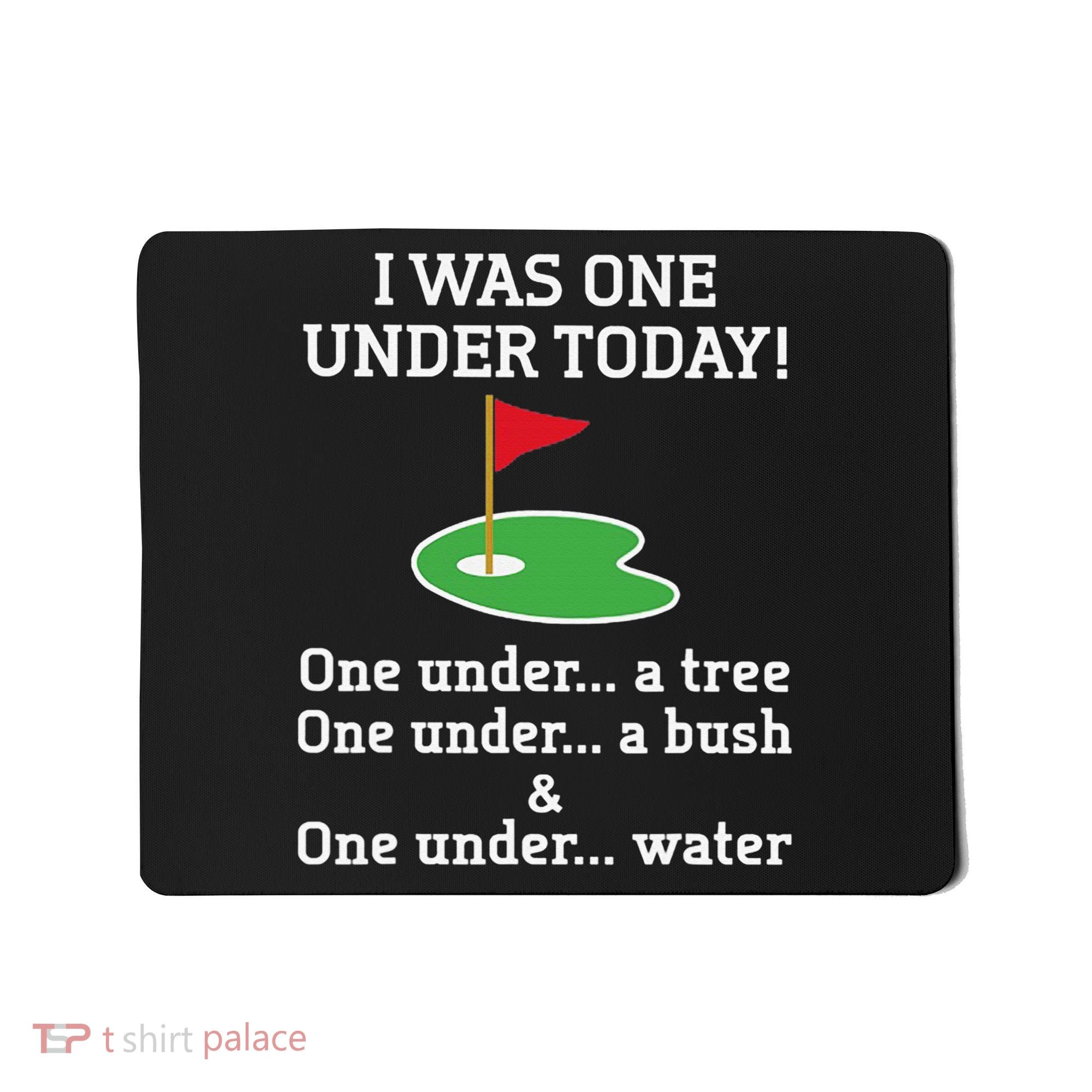 Funny quote Golf I Was One Under Today One Under A Tree Mousepad