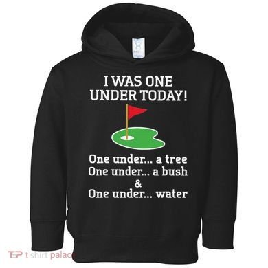 Funny quote Golf I Was One Under Today One Under A Tree Toddler Hoodie