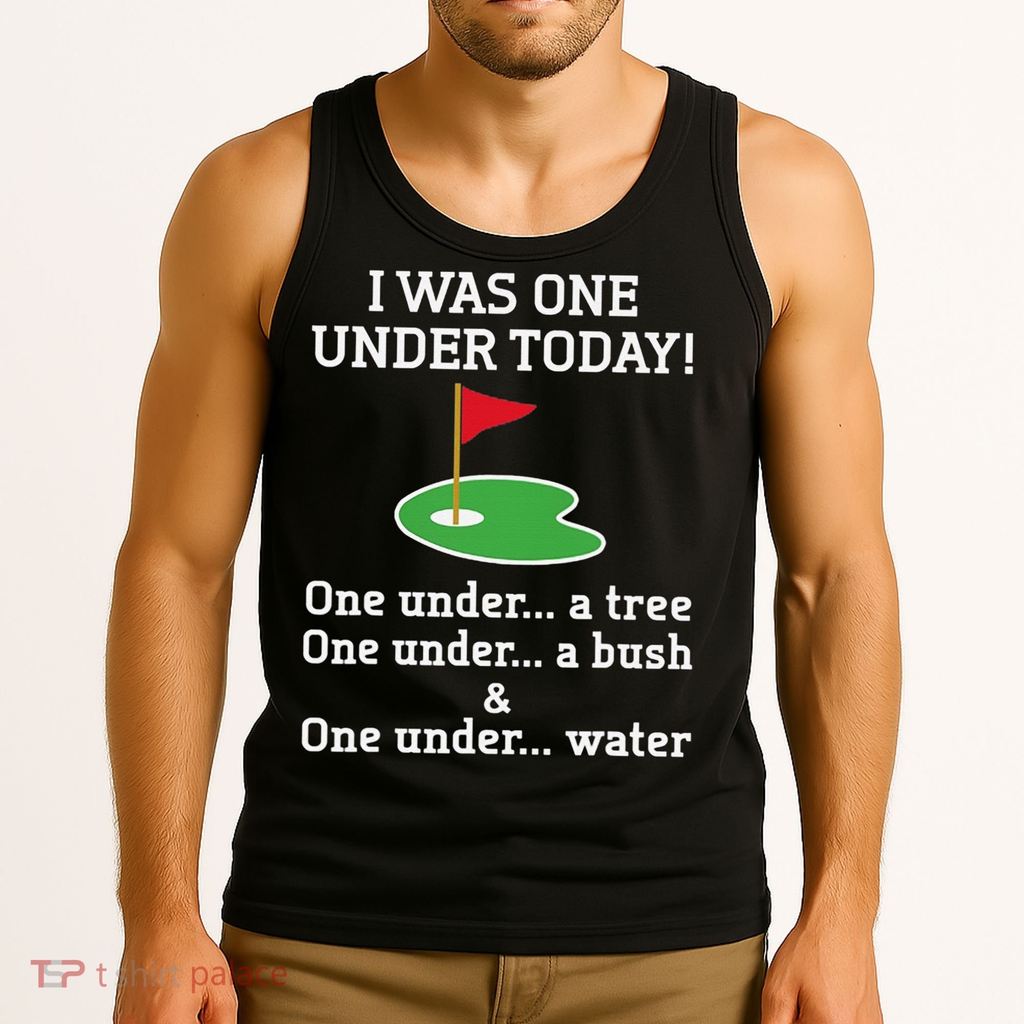 Funny quote Golf I Was One Under Today One Under A Tree Tank Top