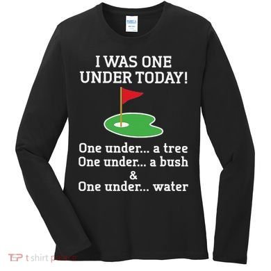 Funny quote Golf I Was One Under Today One Under A Tree Women's Long Sleeve Shirt