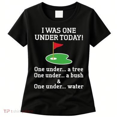 Funny quote Golf I Was One Under Today One Under A Tree Women's T-Shirt