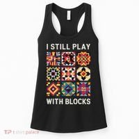 Funny Quilting I Still Play With Blocks Quilt Women's Tank Top thumb 0