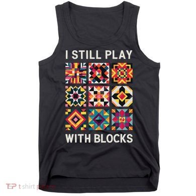 Funny Quilting I Still Play With Blocks Quilt Tank Top