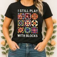Funny Quilting I Still Play With Blocks Quilt Women's T-Shirt thumb 2