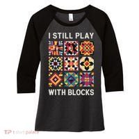Funny Quilting I Still Play With Blocks Quilt Women's Tri-Blend 3/4-Sleeve Raglan Shirt thumb 0