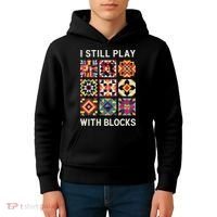 Funny Quilting I Still Play With Blocks Quilt Kids Hoodie thumb 4