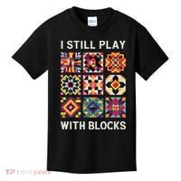 Funny Quilting I Still Play With Blocks Quilt Kids T-Shirt thumb 0