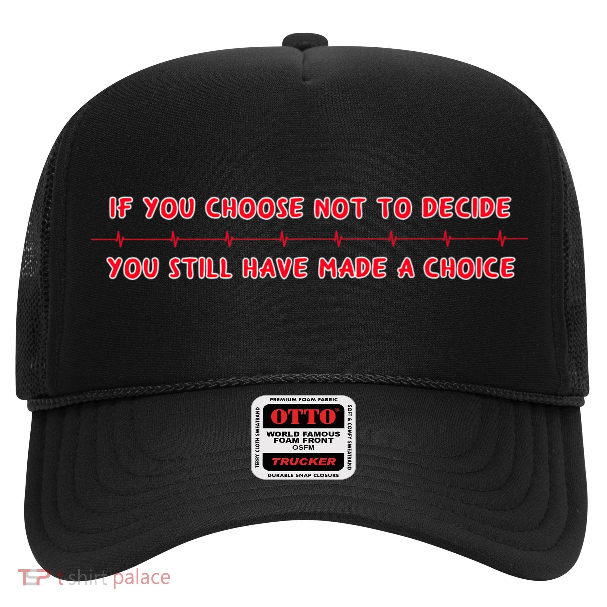 Freewill Quote If You Choose Not To Decide Rush Hat