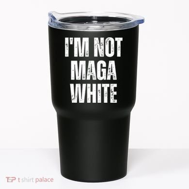 Funny Quotes I’M Not Maga White Tumbler