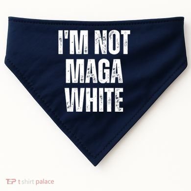 Funny Quotes I’M Not Maga White USA-Made Doggie Bandana