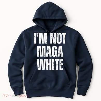 Funny Quotes I’M Not Maga White Hoodie