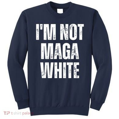 Funny Quotes I’M Not Maga White Sweatshirt