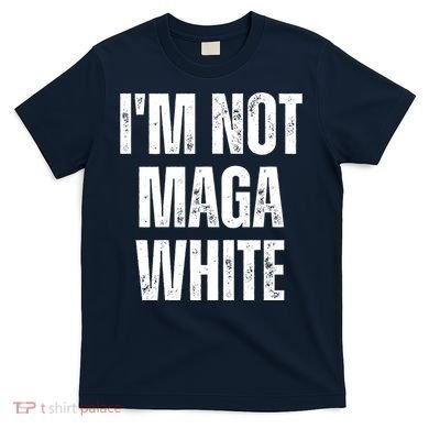 Funny Quotes I’M Not Maga White T-Shirt