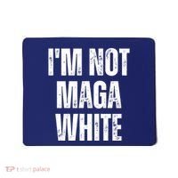 Funny Quotes I’M Not Maga White Mousepad thumb 0