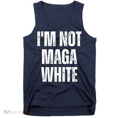 Funny Quotes I’M Not Maga White Tank Top