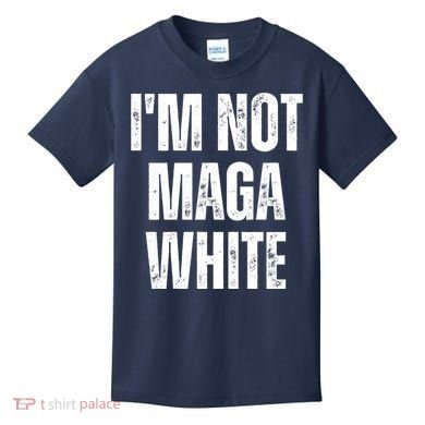 Funny Quotes I’M Not Maga White Kids T-Shirt